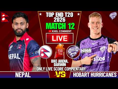 NEPAL A VS HOBART HURRICANES MATCH 12TH | TOP END T20 2026 | LIVE SCORE &amp; COMMENTARY | NEP BATTING