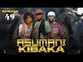 ASUMANI KIBAKA  ep 49