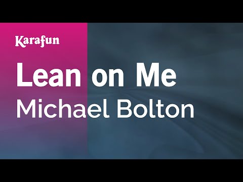 Karaoke Lean On Me - Michael Bolton * - UCbqcG1rdt9LMwOJN4PyGTKg