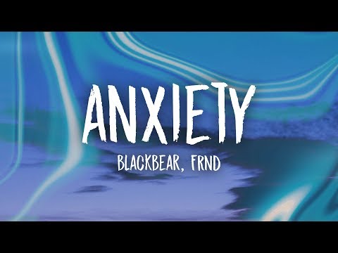 blackbear - anxiety (Lyrics) ft. FRND - UCn7Z0uhzGS1KjnO-sWml_dw