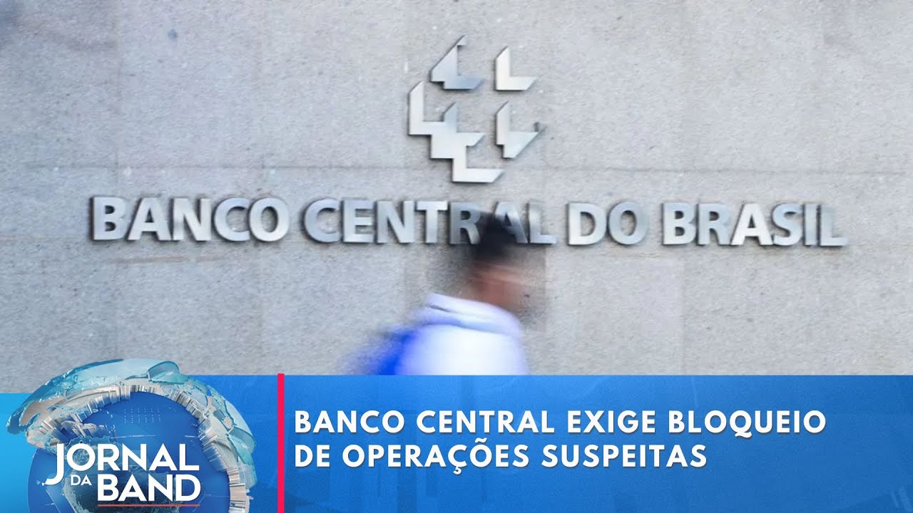 Banco Central exige bloqueio de operações suspeitas