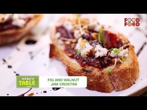 Health Table | Chef Saransh Goila | Fig and Walnut Jam Crostini  | Episode 3 | FoodFood - UCthIcpK06l9bhi9ISgreocw