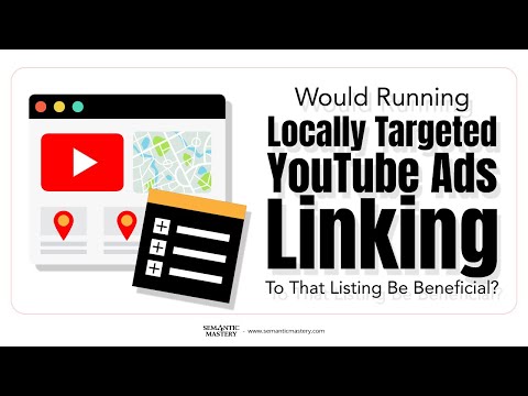 Would Running Locally Targeted YouTube Ads Linking To That Listing Be Beneficial?