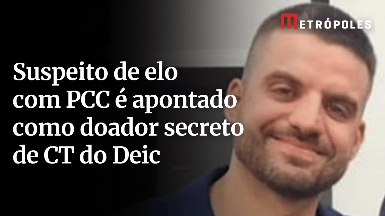 Suspeito de elo com PCC é apontado como doador secreto de CT do Deic