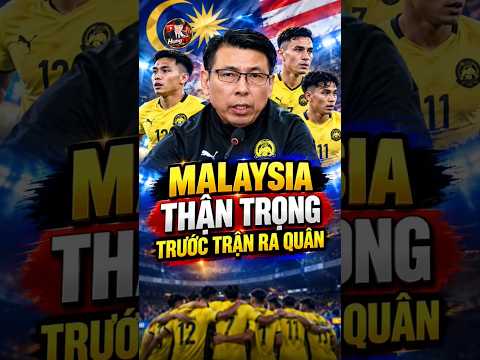 Malaysia Bất Ngờ Thận Trọng Trước Trận Ra Quân