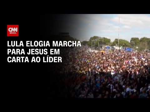 ​Lula elogia Marcha para Jesus em carta ao líder | CNN 360º