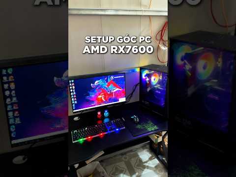Setup góc PC GAMING AMD RX7600 8GB 🔥