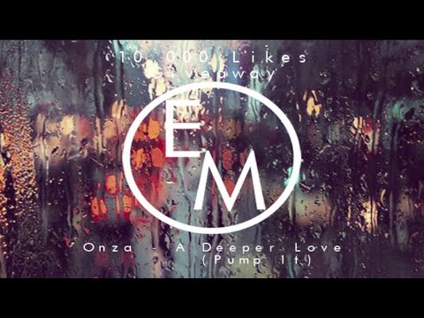 Onza - A Deeper Love (Pump It) [10,000 Likes Giveaway] - UCa1Q2ic8wDlT1WH7LSO_4Sg