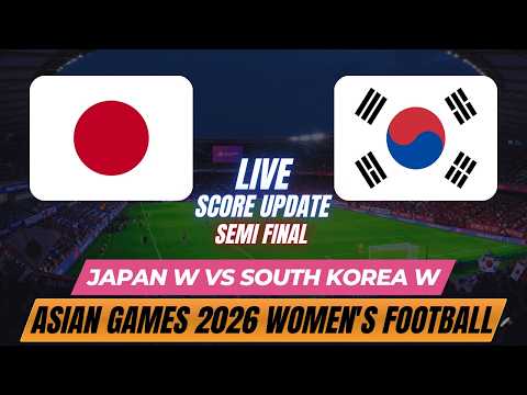 <strong>Japan</strong> Vs <strong>South</strong> Korea | Semi Finals | Asian Games 2026 Women's Football | Live Score Update