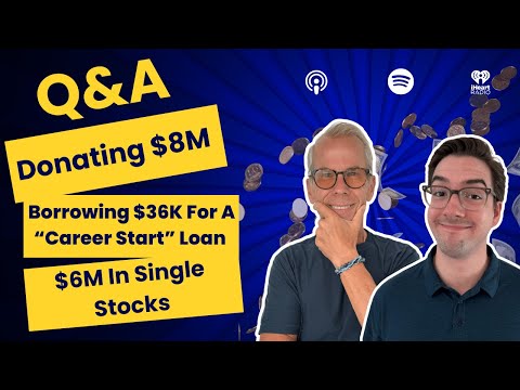 Rich Habits Podcast | Q&A: Donating $8M, Borrowing $36K For A “Career Start” Loan & $6M In Single Stocks