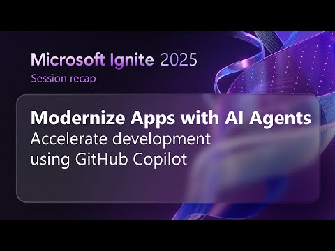 Modernize your apps with AI agents in GitHub Copilot | Microsoft Ignite 2025