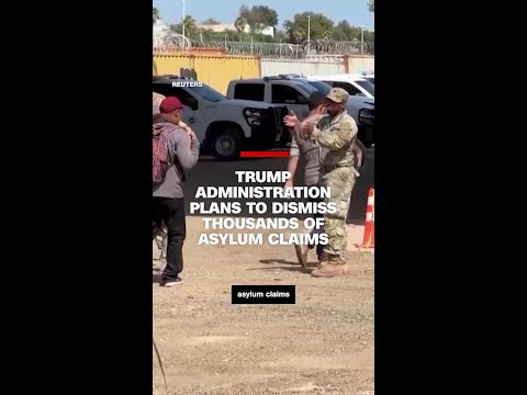 Trump administration plans to dismiss hundreds of thousands of asylum claims