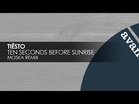 Tiesto - Ten Seconds Before Sunrise (Moska Remix) [Avanti] - UCvYuEpgW5JEUuAy4sNzdDFQ