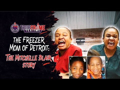 True Crime Tea Time: The Freezer Mom Of Detroit | The Mitchelle Blair Story
