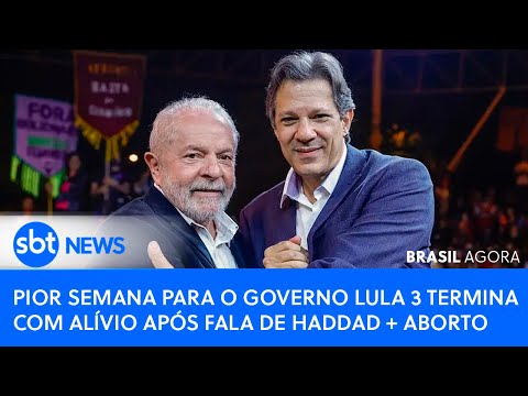 🔴Brasil Agora: Pior semana para o governo Lula 3 termina com alívio após fala de Haddad + aborto