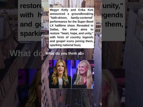 Megyn Kelly and Erika Kirk Announce Faith Driven Super Bowl Halftime Show