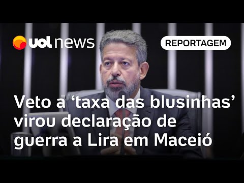 Veto a taxa das blusinhas virou declaração de guerra a Lira em Maceió