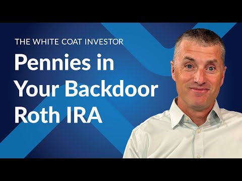 The White Coat Investor | Pennies in Your Backdoor Roth IRA