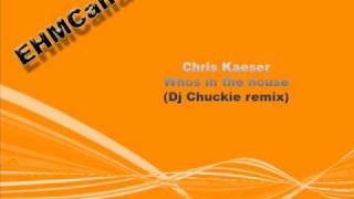 Chris Kaeser - Whos in the house  (Dj Chuckie remix)