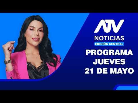 ATV Noticias Edición Central 💻 EN VIVO 📲 - Jueves 21 de Mayo del 2026