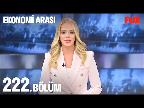 Ekonomi Arası 222. Bölüm