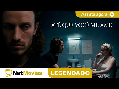 Até que você me Ame - FILME COMPLETO E GRÁTIS | NetMovies Legendado