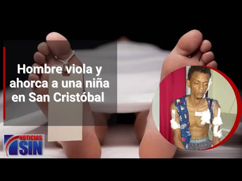 Hombre viola y ahorca a una niña en San Cristóbal