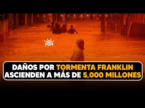 Daños por Tormenta Franklin ascienden a 5,000 Millones - (Lo Bueno, Lo Malo y Lo Feo)