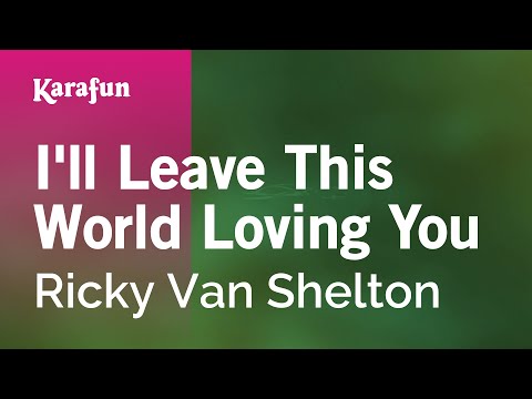 Karaoke I'll Leave This World Loving You - Ricky Van Shelton * - UCbqcG1rdt9LMwOJN4PyGTKg