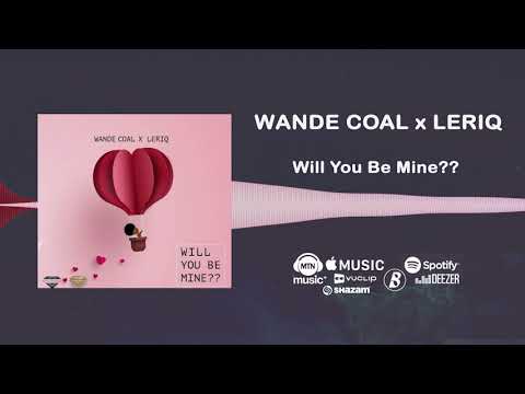 Image: Wande Coal, Leriq - Will You Be Mine? [Official Audio] (U)