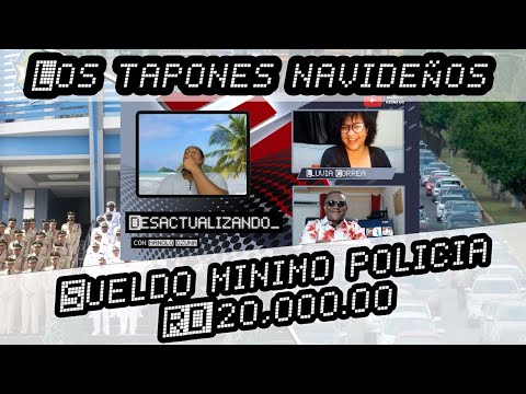 DESACTUALIZANDO - TAPONES NAVIDAD - EL NUEVO SUELDO DE LOS POLICIAS DOMINICANOS