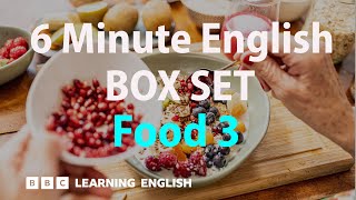 Thumbnail for the video "BOX SET: 6 Minute English - 'Food 3' English mega-class! 30 minutes of new vocab!" from BBC Learning English