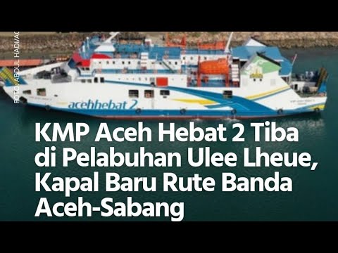 KAPAL ACEH HEBAT 2 BERSANDAR DI PELABUHAN ULHE LHEU BANDA ACEH