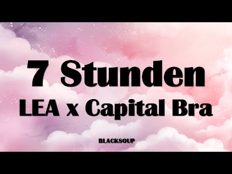 LEA x Capital Bra - 7 Stunden Lyrics