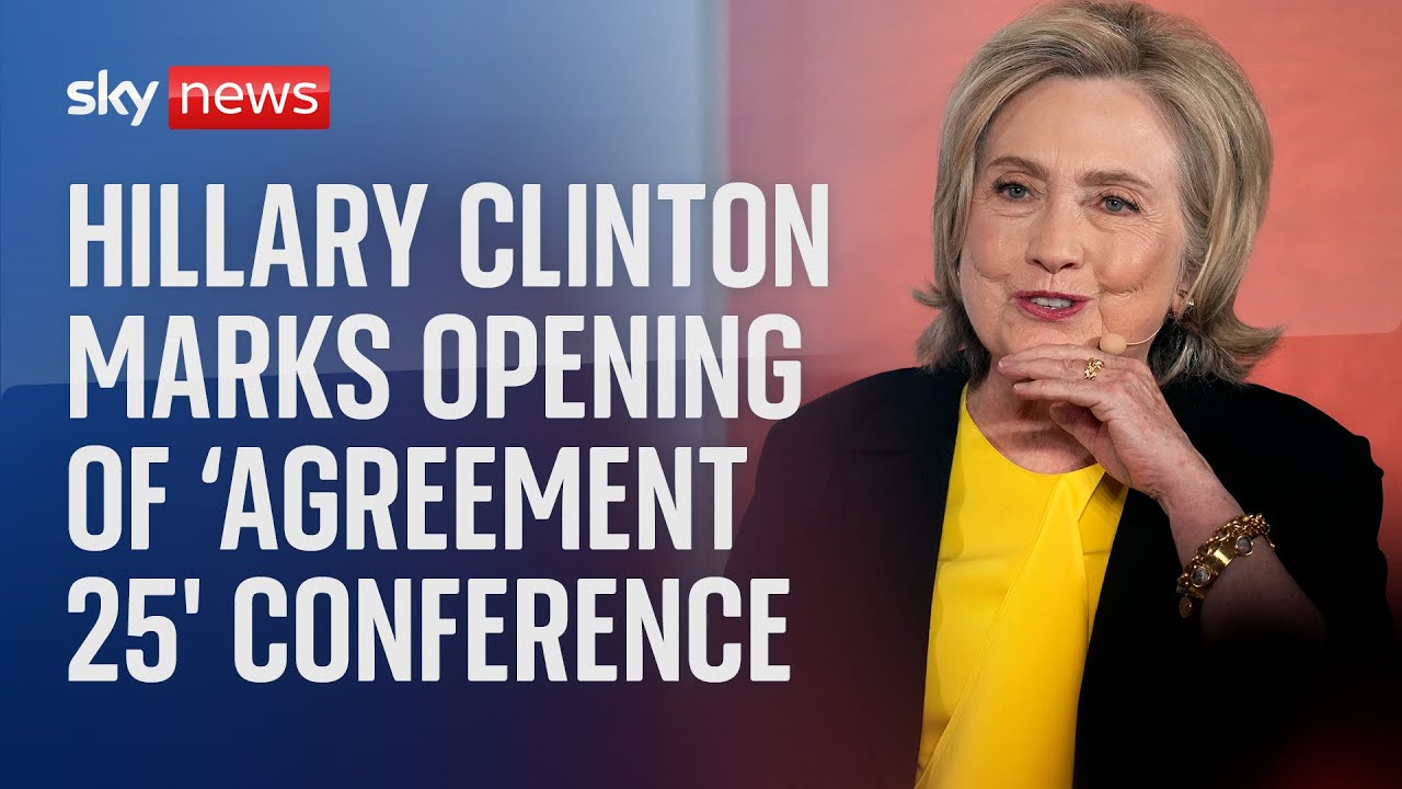 Hillary Clinton marks opening of ‘Agreement 25’ conference in Belfast