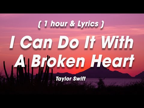 (Lyrics/1Hour) Taylor Swift - I Can Do It With A Broken Heart