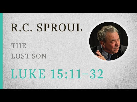 The Lost Son (Luke 15:11-32) — A Sermon by R.C. Sproul