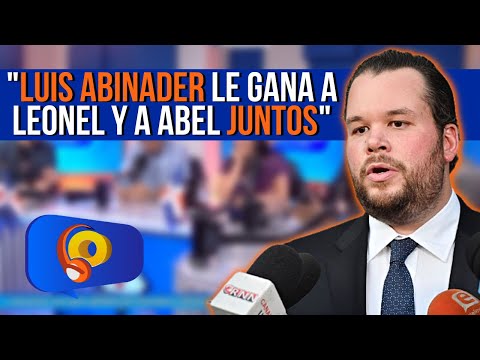 "Luis Abinader le gana a Leonel y a Abel JUNTOS" Orlando Jorge Villegas, diputado DN