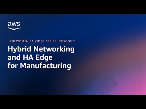 UKIR Women SA Video Series - Episode 2: Hybrid Networking and HA Edge for Manufacturing