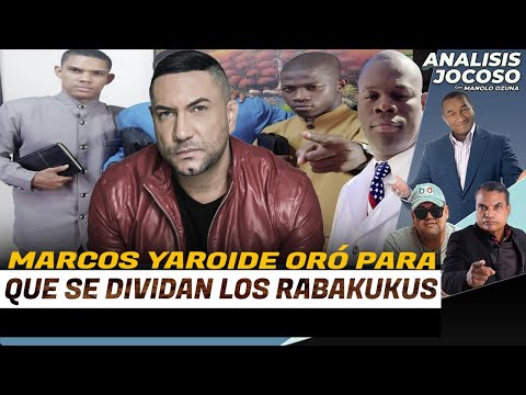 ANALISIS JOCOSO - MARCOS YAROIDE DICE QUE ORÓ PARA QUE SE DIVIDAN LOS RABAKUKUS