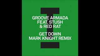 Groove Armada Feat. Stush & Red Rat - Get Down (Mark Knight Remix) [TOOLROOM]