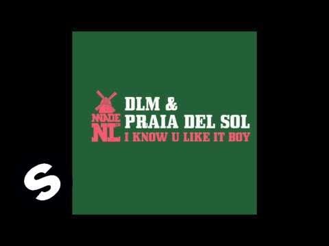 DLM & Praia Del Sol  - I Know U Like It Boy (Original Mix) - UCpDJl2EmP7Oh90Vylx0dZtA