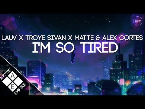 Lauv & Troye Sivan - i'm so tired... (Matte & Alex Cortes Remix) | Electronic - UCpEYMEafq3FsKCQXNliFY9A