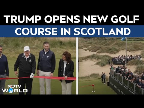 Trump Golf | Trump Inaugurates New Golf Course In Scotland