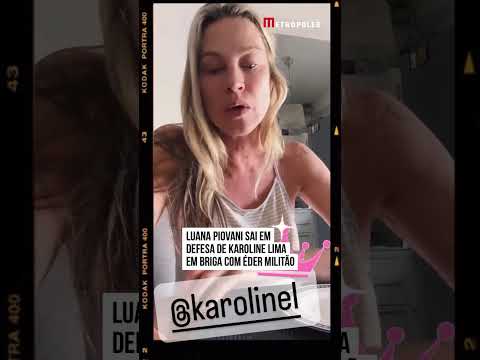 Luana Piovani sai em defesa de Karoline Lima em briga com Éder Militão