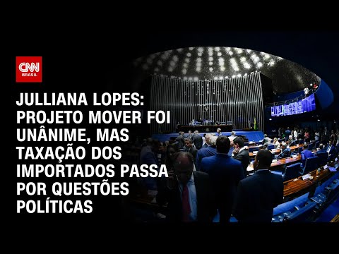 ​Julliana Lopes: Projeto Mover foi unânime, mas taxa em importados tem questões políticas | CNN ARENA