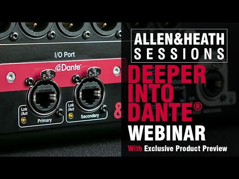 Allen & Heath - Deeper Into Dante – Webinar and Exclusive Preview