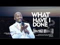 WHAT HAVE I DONEBy Apostle Johnson Suleman (Sunday Service - 23rd April, 2023)[1]