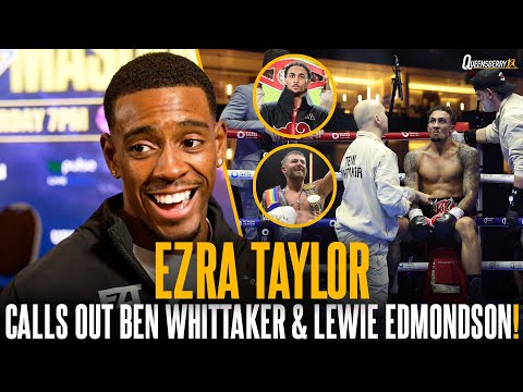 Ezra Taylor on exchange with British Champ Lewie Edmondson & comments on Ben Whittaker Ankle injury