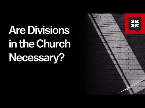 Are Divisions in the Church Necessary?